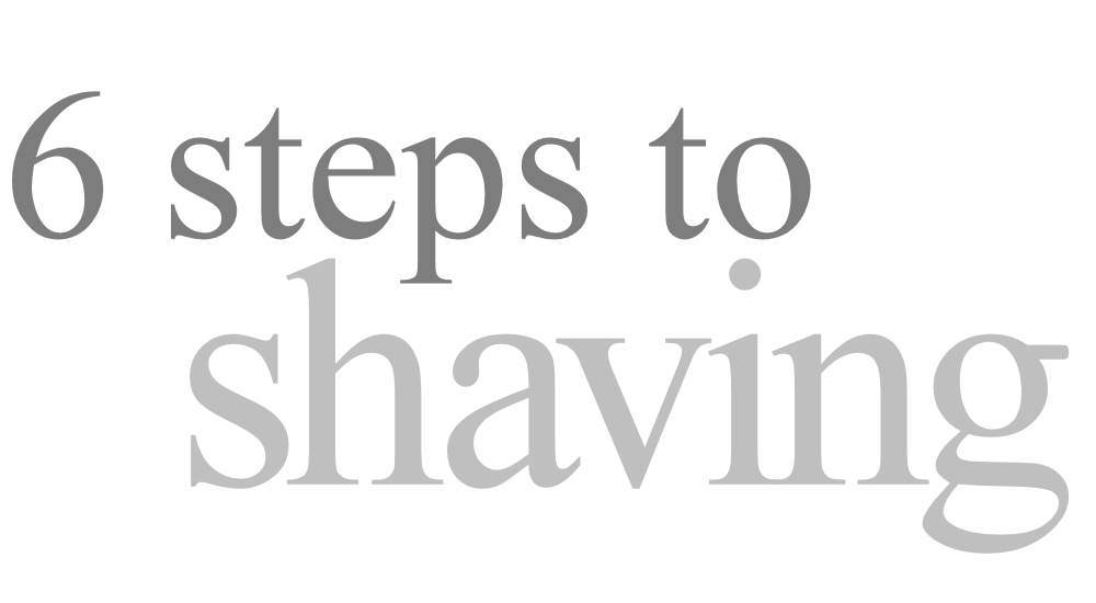 6 Steps to Shaving (graphical text)