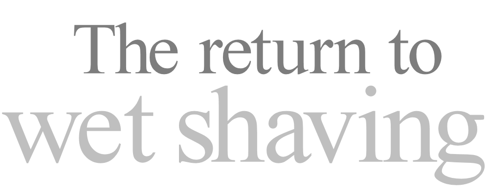 The Return to Wet Shaving (graphical text)